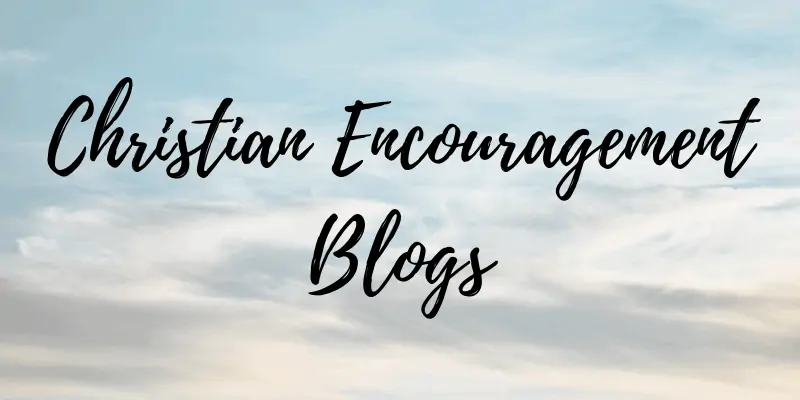 Christian Encouragement Blogs