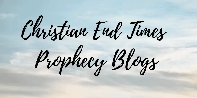 Christian End Times Prophecy Blogs