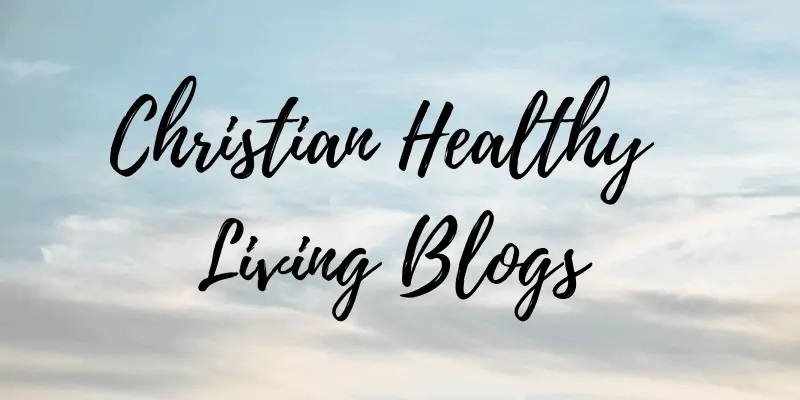 Christian Healthy Living Blogs
