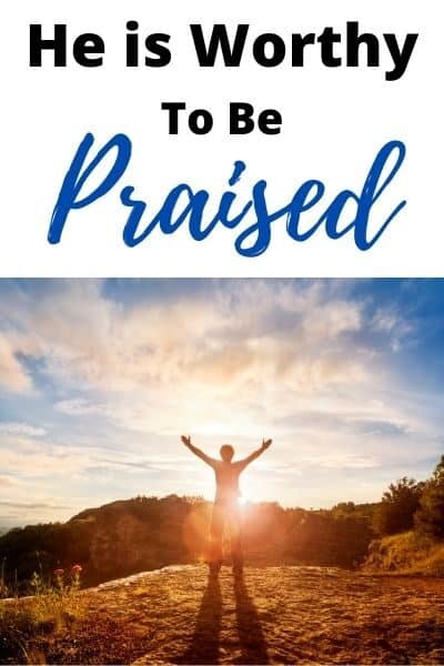 He is Worthy to be Praised