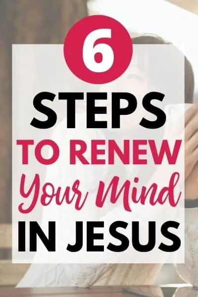 6 Steps to Renewing Your Mind Plus! Free Printable