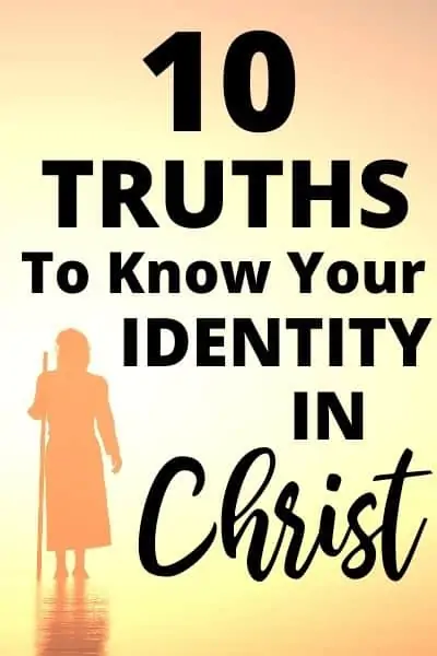 Who I Am In Christ: 10 Truths to Know Your Identity In Christ