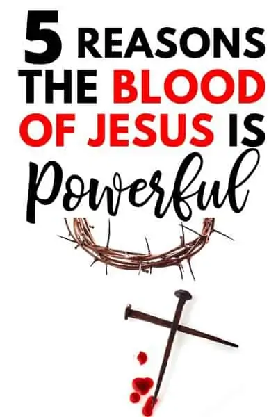 5 Reasons Why the Blood of Jesus is Powerful