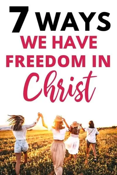 7 Ways We Have Freedom in Christ