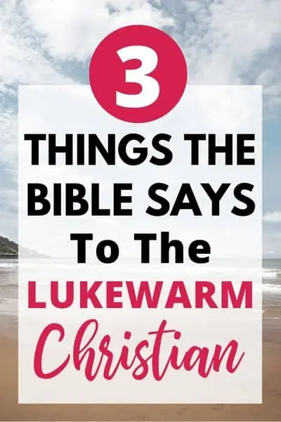 3 Things the Bible Says to the Lukewarm Christian