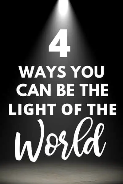 4 Ways You Can Be The Light of the World